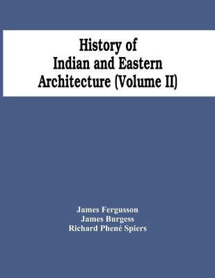 History Of Indian And Eastern Architecture (Volume Ii) by Fergusson, James