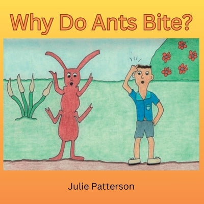 Why do ants bite? by Patterson, Julie