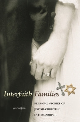 Interfaith Families: Personal Stories of Jewish-Christian Intermarriage by Kaplan, Jane