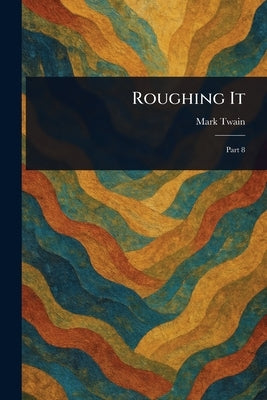 Roughing It by Twain, Mark