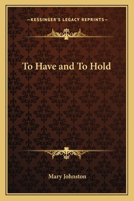 To Have and To Hold by Johnston, Mary