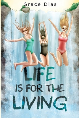 Life is for the Living by Dias, Grace