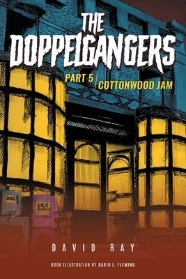 The Doppelgangers: Part 5 Cottonwood Jam by David Ray