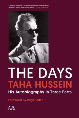 The Days: His Autobiography in Three Parts by Hussein, Taha