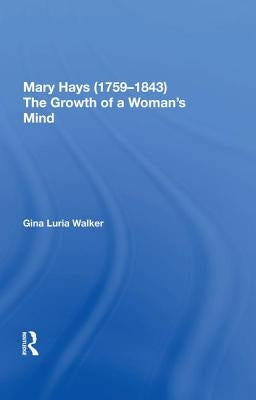 Mary Hays (1759-1843): The Growth of a Woman's Mind by Walker, Gina Luria