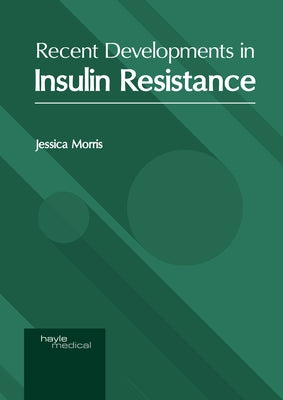 Recent Developments in Insulin Resistance by Morris, Jessica