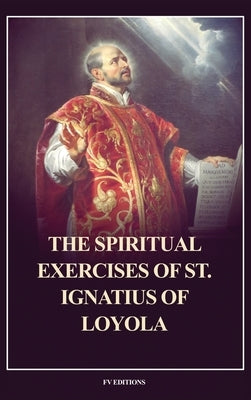 The Spiritual Exercises of St. Ignatius of Loyola: Easy to Read Layout by Of Loyola, Saint Ignatius