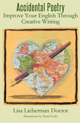 Accidental Poetry: Improve Your English Through Creative Writing by Doctor, Lisa Lieberman