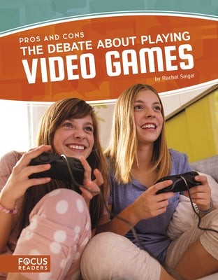 The Debate about Playing Video Games by Seigel, Rachel