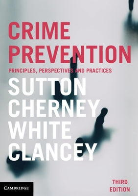 Crime Prevention: Principles, Perspectives and Practices by Sutton, Adam