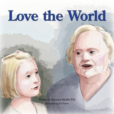 Love the World by Wilt, Maureen Moffitt