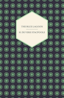 The Blue Lagoon by Stacpoole, Henry De Vere