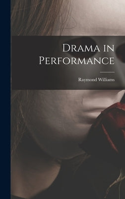 Drama in Performance by Williams, Raymond