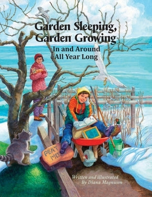 Garden Sleeping, Garden Growing: In and Around All Year Long by Magnuson, Diana