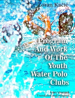 Program And Work Of The Youth Water Polo Clubs by Vranjes, Ivan