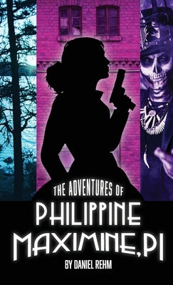 The Adventures of Philippine Maximine, P.I. by Rehm, Daniel