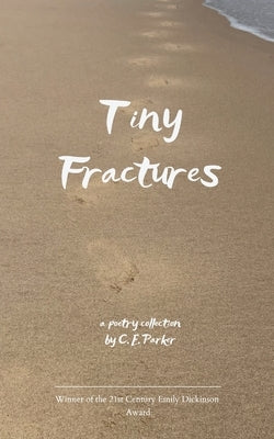 Tiny Fractures by Parker, C. E.