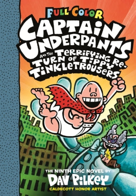 Captain Underpants and the Terrifying Return of Tippy Tinkletrousers: The Ninth Epic Novel by Pilkey, Dav