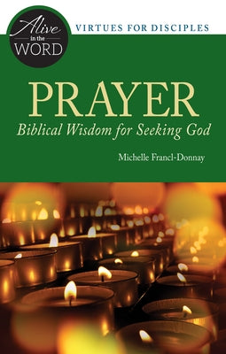 Prayer, Biblical Wisdom for Seeking God by Francl-Donnay, Michelle