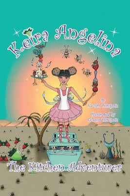 Keira Angelina: The Kitchen Adventurer by Tsirigotis, Keziah