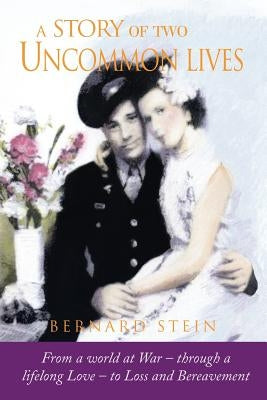 A Story of Two Uncommon Lives by Stein, Bernard