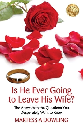 Is He Ever Going to Leave His Wife: The Answers to the Questions You Desperately Want to Know by Dowling, Martess