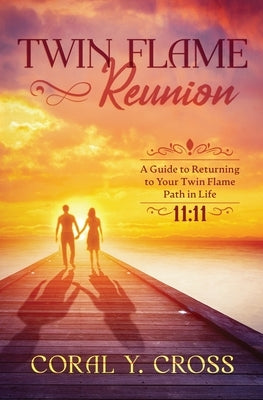 Twin Flame Reunion by Cross, Coral Y.