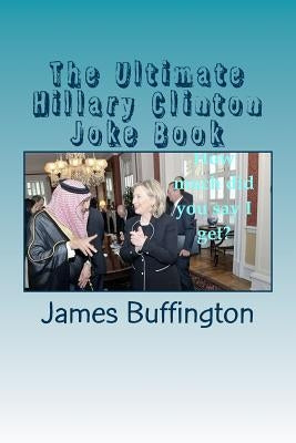 The Ultimate Hillary Clinton Joke Book by Buffington, James