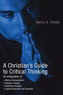 A Christian's Guide to Critical Thinking by Virkler, Henry