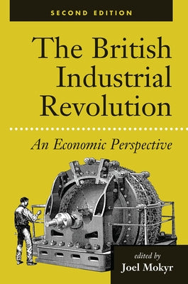 The British Industrial Revolution: An Economic Assessment by Mokyr, Joel