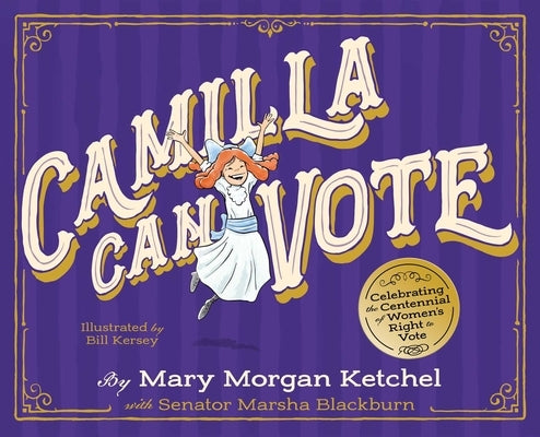 Camilla Can Vote: Celebrating the Centennial of Women's Right to Vote by Ketchel, Mary Morgan