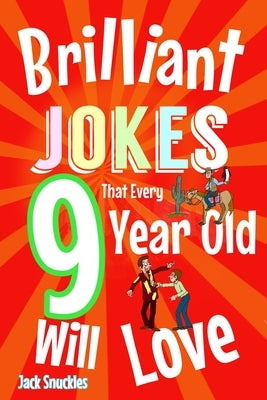 Brilliant Jokes that every 9 year old will Love!: Kids joke book with, New jokes, Doctor, Doctor, Knock, Knock, and Awesome Cartoons! by Snuckle, Jack