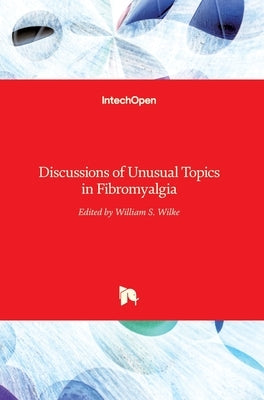 Discussions of Unusual Topics in Fibromyalgia by Wilke, William S.