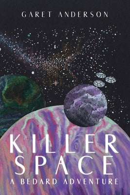 Killer Space: A Bedard Adventure by Anderson, Garet