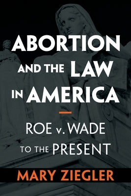 Abortion and the Law in America by Ziegler, Mary