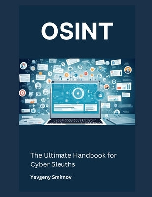 Osint: The Ultimate Handbook for Cyber Sleuths by Smirnov, Yevgeny