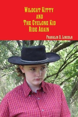 Wildcat Kitty and The Cyclone Kid Ride Again by Lincoln, Franklin D.