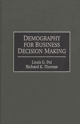 Demography for Business Decision Making by Pol, Louis