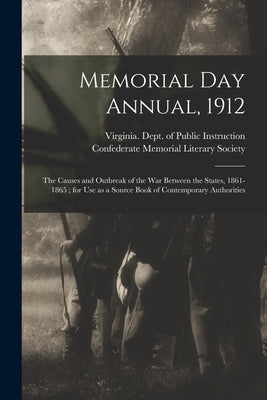 Memorial Day Annual, 1912: the Causes and Outbreak of the War Between the States, 1861-1865; for Use as a Source Book of Contemporary Authorities by Virginia Dept of Public Instruction