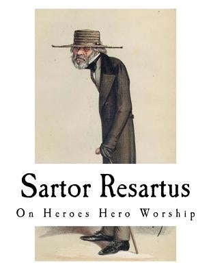 Sartor Resartus: On Heroes Hero Worship by Carlyle, Thomas
