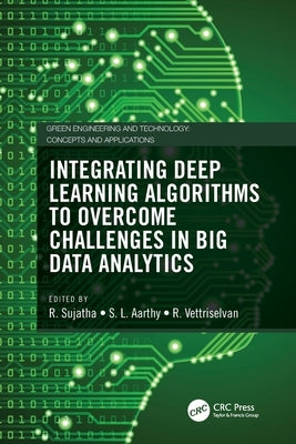 Integrating Deep Learning Algorithms to Overcome Challenges in Big Data Analytics by Sujatha, R.
