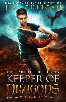 The Keeper of Dragons: The Prince Returns by Culican, J. a.