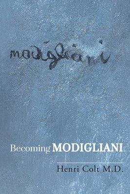 Becoming Modigliani by Colt, Henri