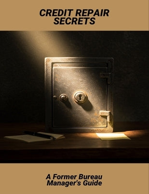 Credit Repair Secrets: A Former Bureau Manager'S Guide by Kirby, Sandra