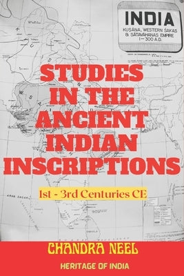Studies in the Ancient Indian Inscriptions: 1st - 3rd Centuries CE by Neel, Chandra