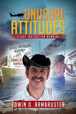Unusual Attitudes: Flight Instructor Memoirs by Armbruster, Edwin D.
