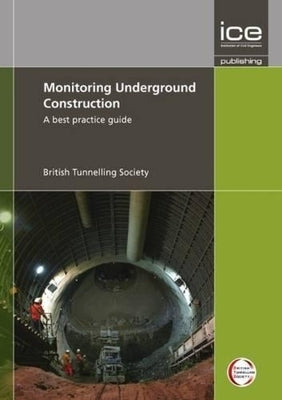 Monitoring Underground Construction: A Best Practice Guide by British Tunnelling Society Uk