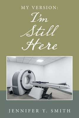 My Version: I'm Still Here by Smith, Jennifer Y.