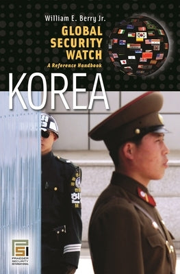 Global Security Watchâ "Korea: A Reference Handbook by Berry, William