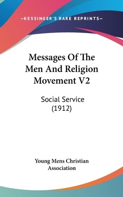 Messages Of The Men And Religion Movement V2: Social Service (1912) by Young Mens Christian Association